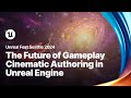 The Future of Gameplay Cinematic Authoring in Unreal Engine | Unreal Fest 2024