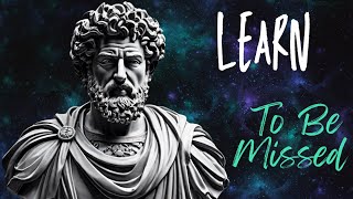 Learn To Be Missed | Stoicism