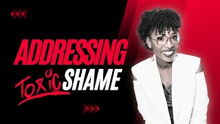 How to extinguish toxic shame.