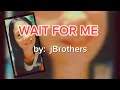 Wait for Me by jBrothers COVER SONG #yammipatv