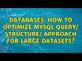 Databases: How to optimize mysql query/ structure/ approach for large datasets? (3 Solutions!!)