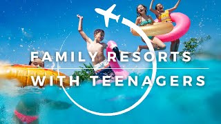 10 Best All-inclusive RESORTS for FAMILY with TEENAGERS | Travel With Kids