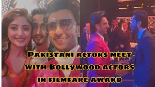 sajal Ali , humayun Saeed,Fahad mustafa meet with Bollywood actors | filmfare award | #ranveersingh