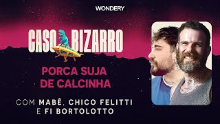 [EPISÓDIO] Porca suja de calcinha com Chico Felitti e Fi Bortolotto | Caso Bizarro | Caso Bizarro