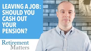 Leaving a Job: Should you cash out your pension?