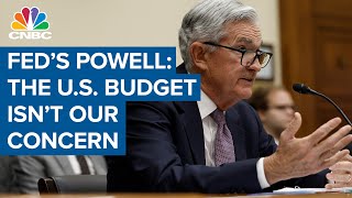 Fed Chair Powell: We don't have to worry about the U.S. budget, that is not our job