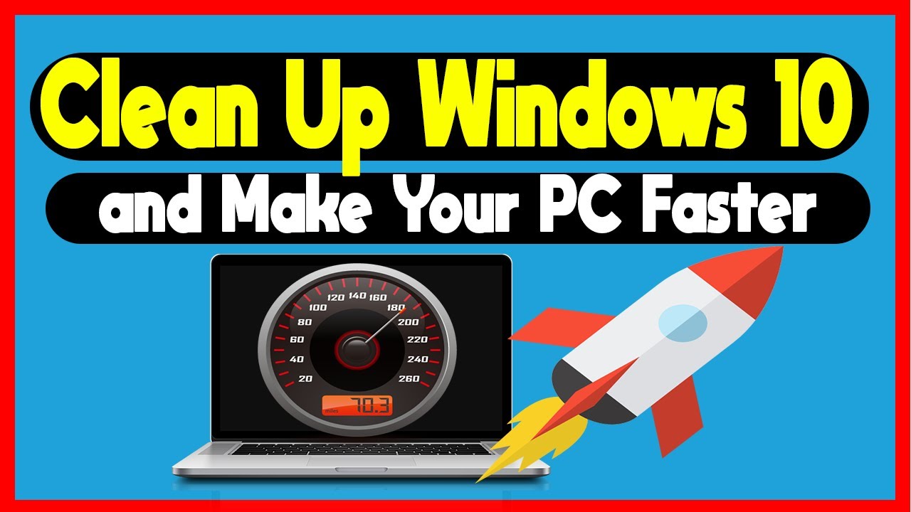 Clean Up Windows 10 And Make Your PC Faster - YouTube