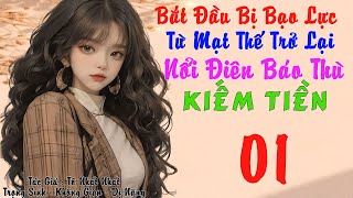 01 -  Bắt Đầu Bị Bạo Gia, Từ Mạt Thế Trở Lại Ta Nổi Điên Báo Thù Làm Giàu - Không Gian - Dị Năng