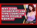 Why Does JavaScript Use Type Coercion With Double Equals? - JavaScript Toolkit