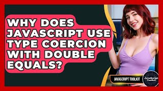 Why Does JavaScript Use Type Coercion With Double Equals? - JavaScript Toolkit