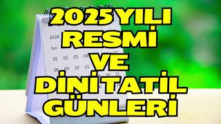 2025 Yılı Resmi ve Dini Tatil Günleri