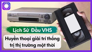 Lịch Sử Đầu VHS - Huyền Thoại Giải Trí Thống Trị Thị Trường Một Thời