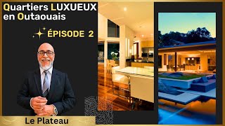 ♛ (LE PLATEAU) ♛ Quartiers LUXUEUX en Outaouais ♛ (SÉRIE: Episode #2) ♛ Hull ♛ Gatineau ♛