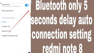 Bluetooth only 5 seconds delay auto connection setting redmi note 8