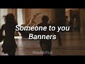 Someone to you | Banners (Letra/Lyrics)