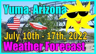 Yuma Arizona Weather Forecast July 10th - July 17th, 2022