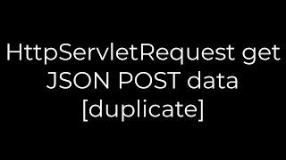 Java :HttpServletRequest get JSON POST data [duplicate](5solution)