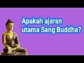 Apakah ajaran utama Sang Buddha?