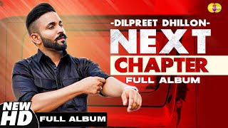Next Chapter (Full Album) | Dilpreet Dhillon | Narinder Batth | Desi Crew | New punjabi songs 2021