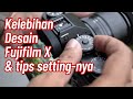 Kelebihan Desain Fujifilm X  bergaya Kamera Film & Tips Setting-nya