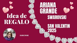 Ariana Grande por SWAROVSKI, mi colección,el mas viral de Tik Tok, IDEA REGALO SAN VALENTIN 2025.