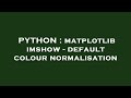 PYTHON : matplotlib imshow - default colour normalisation