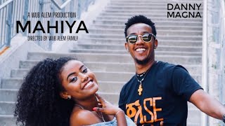 Danny Magna - Mahiya | ማሂያ - New Ethiopian Music 2018