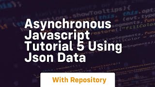 Asynchronous javascript tutorial 5 using json data