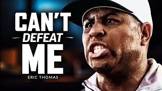YOU CAN'T DEFEAT ME - Best Motivational Speech Video (Featuring Eric Thomas)