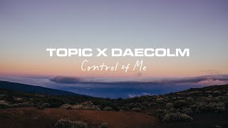 Topic x Daecolm – Control Of Me (Lyric Video)