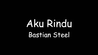 Bastian Steel Aku Rindu...