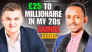 I Started With £25 & Become a Millionaire in My Twenties | Samuel Leeds