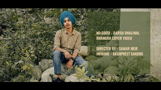 No Good || Darsh Dhaliwal || Bhangra cover by Akshpreet Sandhu || Bhangra