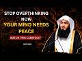 Overthinking Is Destroying Your Peace—Listen to This | Mufti Menk