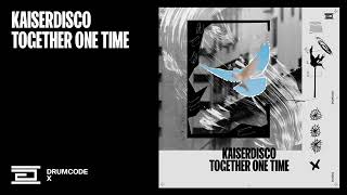 Kaiserdisco - Together One Time (Original Mix) [Drumcode]