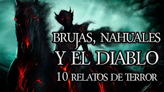 BRUJAS, NAHUALES Y EL DIABLO - 10 RELATOS DE TERROR PARA NO DORMIR