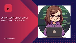 JS FOR LOOP DEBUGGING: WHY YOUR LOOP FAILS @LearnersArea