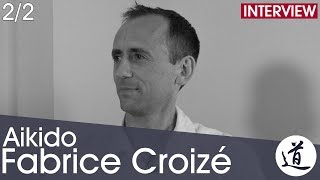 Fabrice Croizé - Aikido Effectiveness \u0026 Transmission [Interview Part 2/2 - EN/FR]