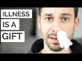 Why Your Illness is a Gift.