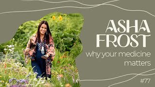 Indigenous Medicine Woman Asha Frost on Remembering Who You Are, with Animal Spirit Medicine [ep 77]