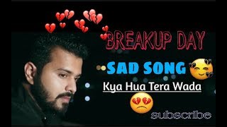 💔 breakup day songs | Kya hua Tera Wada | what'sapp status video 2023