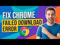 How To Fix Chrome Failed Download Error (Easy Troubleshooting Guide)