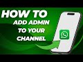 How to Add Admin to Your WhatsApp Channel | Step-by-Step Guide 2026