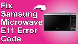 How To Fix The Samsung Microwave E11 Error Code - Meaning, Causes, \u0026 Solutions (Solved Quickly)