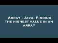 Array : Java: Finding the highest value in an array
