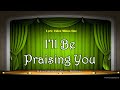 I'll Be Praising You - REMASTERED - Minus One - Video Lyrics (Christian / Gospel / Church Song)