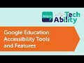 Google Education: Accessibility Tools and Features