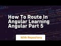 how to route in angular learning angular part 5