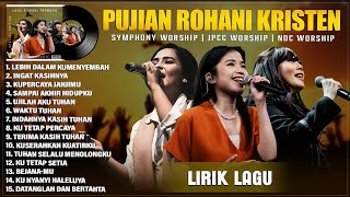 LAGU ROHANI KRISTEN SYMPHONY WORSHIP \u0026 JPCC WORSHIP \u0026 NDC WORSHIP FULL ALBUM TERBAIK 2025 (LIRIK)