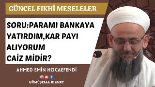 Paramı Bankaya Yatırdım, Kar Payı Alıyorum Caiz midir? (Ahmed Emin Hocaefendi)